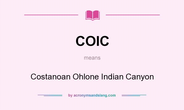 What does COIC mean? It stands for Costanoan Ohlone Indian Canyon