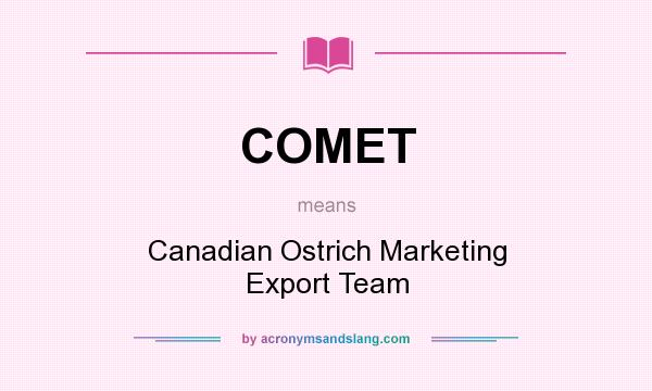 What does COMET mean? It stands for Canadian Ostrich Marketing Export Team