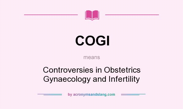 What does COGI mean? It stands for Controversies in Obstetrics Gynaecology and Infertility