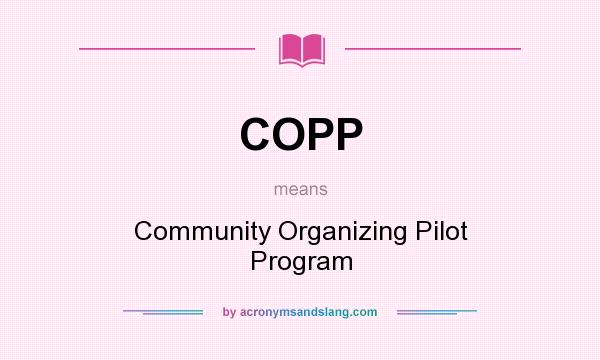 What does COPP mean? It stands for Community Organizing Pilot Program