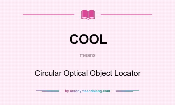 What does COOL mean? It stands for Circular Optical Object Locator