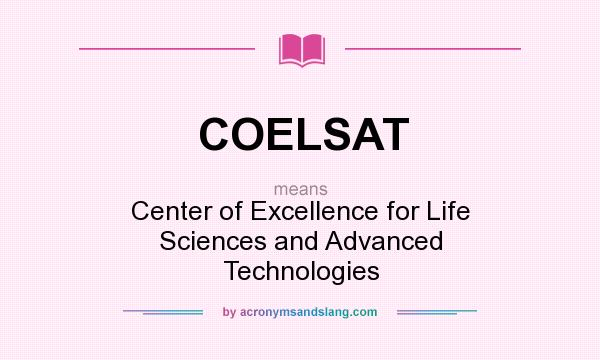 What does COELSAT mean? It stands for Center of Excellence for Life Sciences and Advanced Technologies