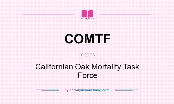 What does COMTF mean? It stands for Californian Oak Mortality Task Force