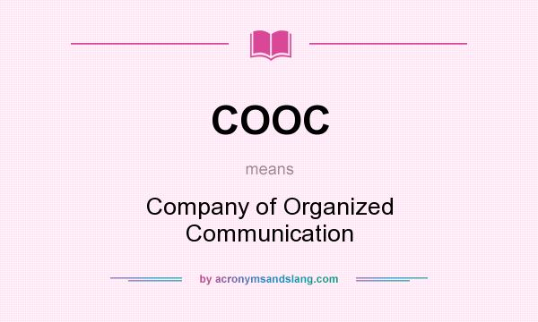 What does COOC mean? It stands for Company of Organized Communication