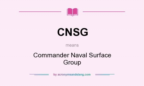 What does CNSG mean? It stands for Commander Naval Surface Group