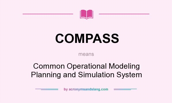 What does COMPASS mean? It stands for Common Operational Modeling Planning and Simulation System