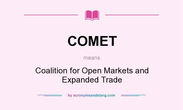 What does COMET mean? It stands for Coalition for Open Markets and Expanded Trade