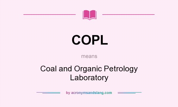 What does COPL mean? It stands for Coal and Organic Petrology Laboratory