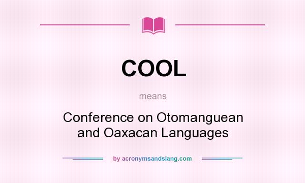 What does COOL mean? It stands for Conference on Otomanguean and Oaxacan Languages