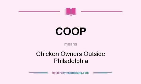 What does COOP mean? It stands for Chicken Owners Outside Philadelphia