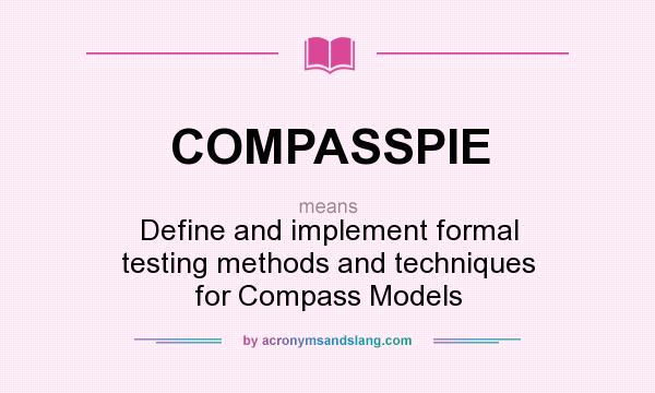 What does COMPASSPIE mean? It stands for Define and implement formal testing methods and techniques for Compass Models