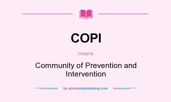 What does COPI mean? It stands for Community of Prevention and Intervention