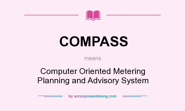 What does COMPASS mean? It stands for Computer Oriented Metering Planning and Advisory System