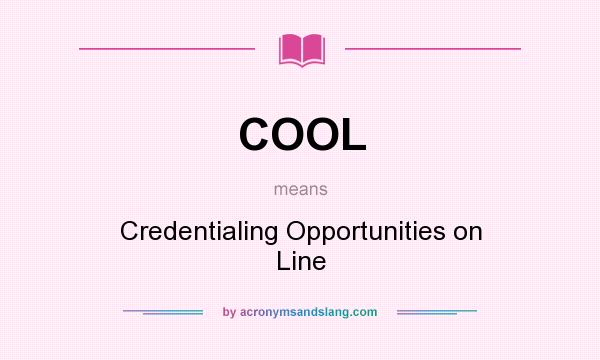 What does COOL mean? It stands for Credentialing Opportunities on Line