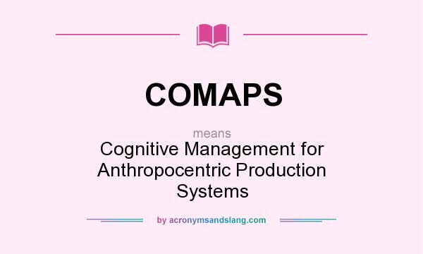 What does COMAPS mean? It stands for Cognitive Management for Anthropocentric Production Systems
