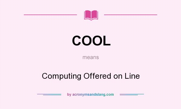 What does COOL mean? It stands for Computing Offered on Line