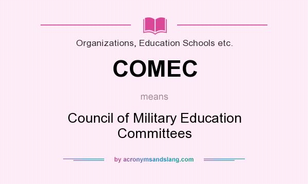 What does COMEC mean? It stands for Council of Military Education Committees
