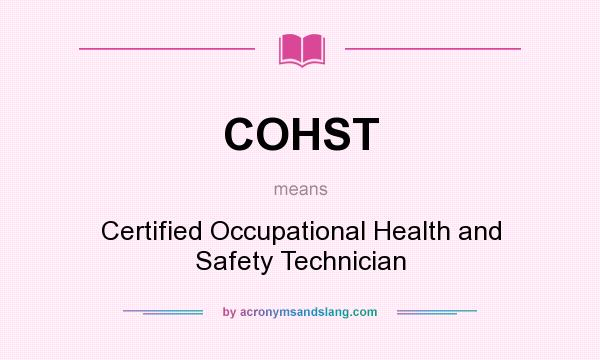 What does COHST mean? It stands for Certified Occupational Health and Safety Technician