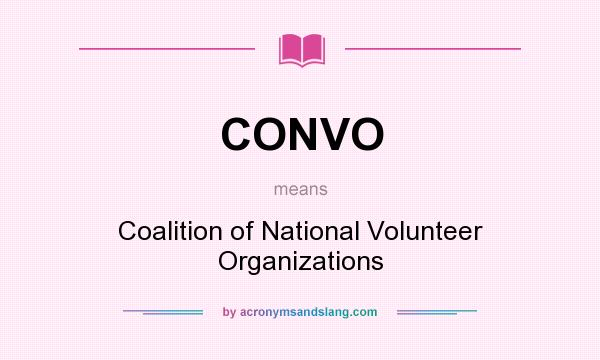 What does CONVO mean? It stands for Coalition of National Volunteer Organizations