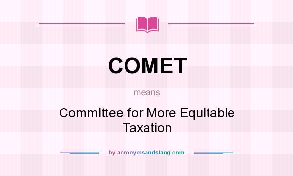 What does COMET mean? It stands for Committee for More Equitable Taxation