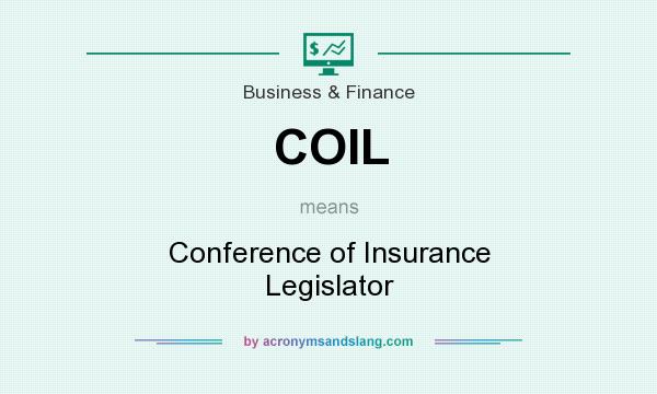 What does COIL mean? It stands for Conference of Insurance Legislator