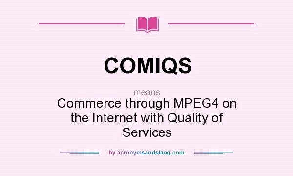 What does COMIQS mean? It stands for Commerce through MPEG4 on the Internet with Quality of Services