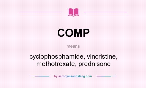 What does COMP mean? It stands for cyclophosphamide, vincristine, methotrexate, prednisone