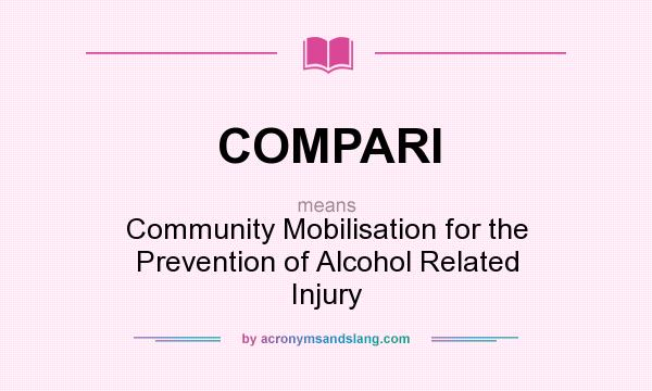 What does COMPARI mean? It stands for Community Mobilisation for the Prevention of Alcohol Related Injury