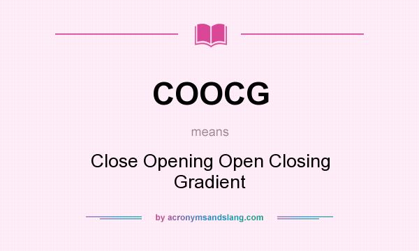 What does COOCG mean? It stands for Close Opening Open Closing Gradient