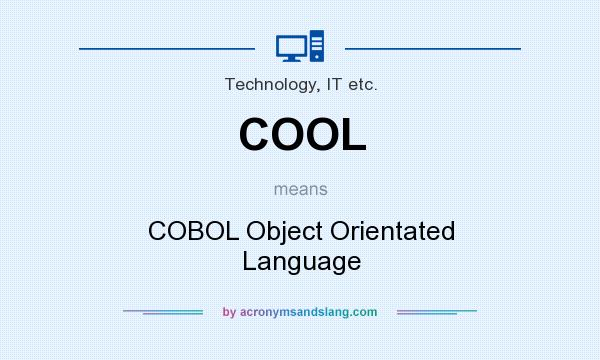 What does COOL mean? It stands for COBOL Object Orientated Language