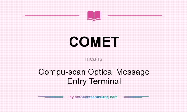 What does COMET mean? It stands for Compu-scan Optical Message Entry Terminal