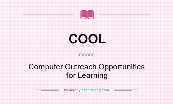 What does COOL mean? It stands for Computer Outreach Opportunities for Learning