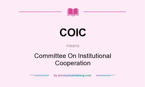 What does COIC mean? It stands for Committee On Institutional Cooperation