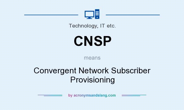 What does CNSP mean? It stands for Convergent Network Subscriber Provisioning