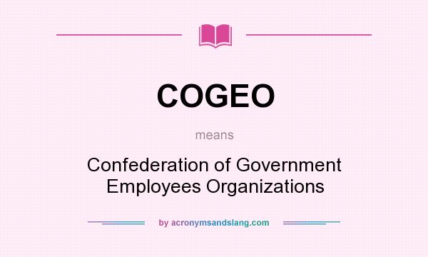 What does COGEO mean? It stands for Confederation of Government Employees Organizations