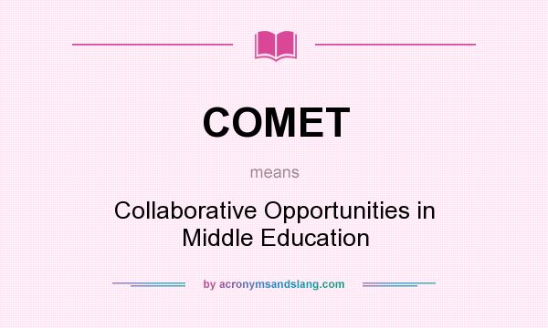 What does COMET mean? It stands for Collaborative Opportunities in Middle Education