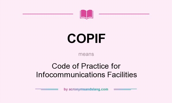What does COPIF mean? It stands for Code of Practice for Infocommunications Facilities