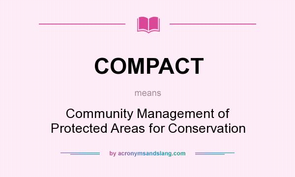 What does COMPACT mean? It stands for Community Management of Protected Areas for Conservation