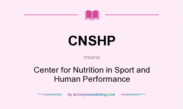 What does CNSHP mean? It stands for Center for Nutrition in Sport and Human Performance