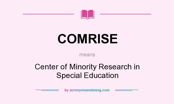 What does COMRISE mean? It stands for Center of Minority Research in Special Education