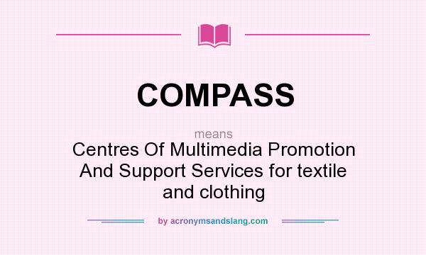 What does COMPASS mean? It stands for Centres Of Multimedia Promotion And Support Services for textile and clothing