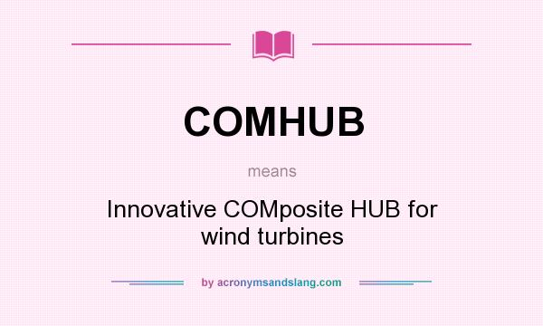 What does COMHUB mean? It stands for Innovative COMposite HUB for wind turbines