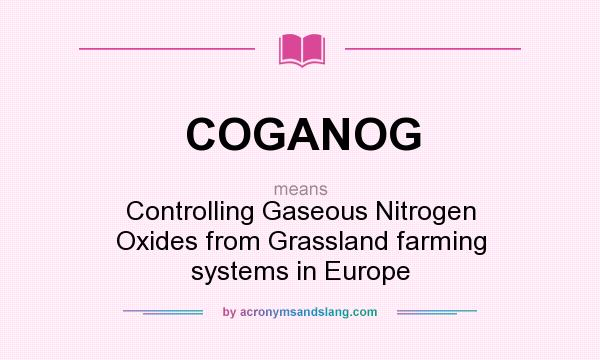 What does COGANOG mean? It stands for Controlling Gaseous Nitrogen Oxides from Grassland farming systems in Europe
