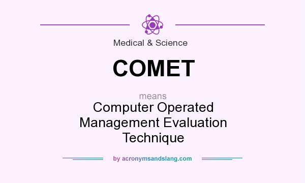 What does COMET mean? It stands for Computer Operated Management Evaluation Technique