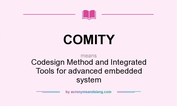 What does COMITY mean? It stands for Codesign Method and Integrated Tools for advanced embedded system