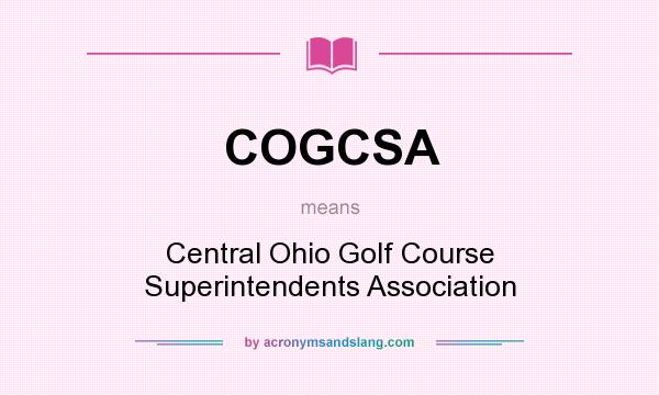 What does COGCSA mean? It stands for Central Ohio Golf Course Superintendents Association