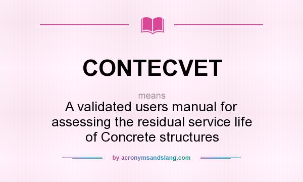 What does CONTECVET mean? It stands for A validated users manual for assessing the residual service life of Concrete structures