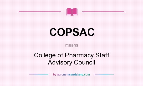 What does COPSAC mean? It stands for College of Pharmacy Staff Advisory Council