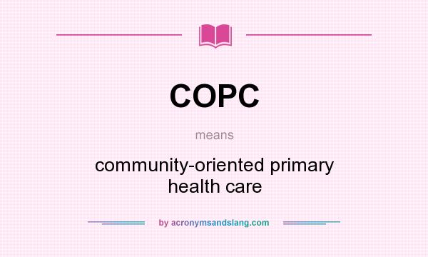 What does COPC mean? It stands for community-oriented primary health care