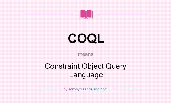 What does COQL mean? It stands for Constraint Object Query Language